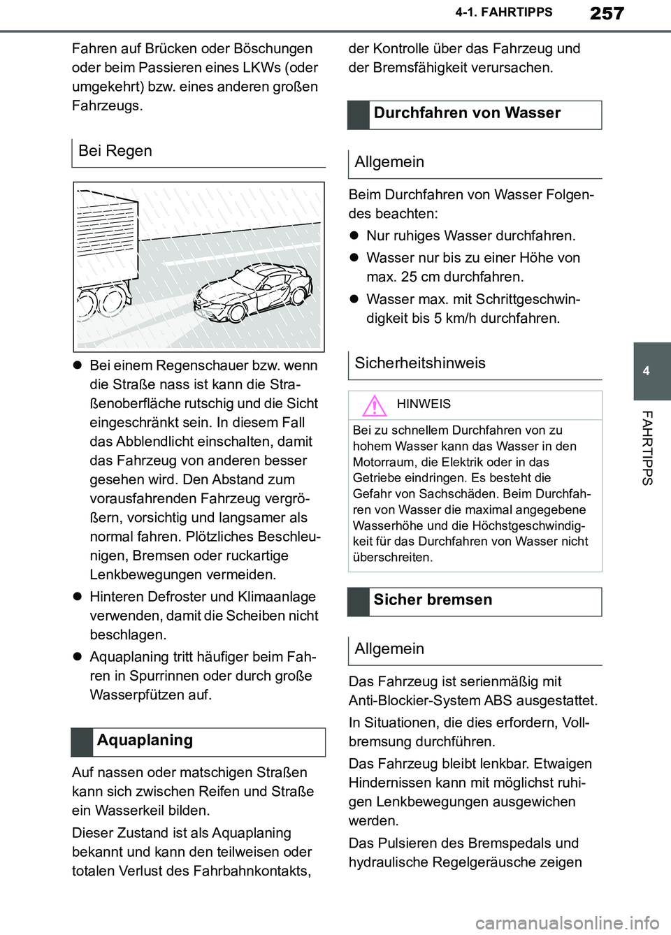 TOYOTA SUPRA 2019  Betriebsanleitungen (in German) 257
4
Supra Owner’s Manual_EM
4-1. FAHRTIPPS
FAHRTIPPS
Fahren auf Brücken oder Böschungen 
oder beim Passieren eines LKWs (oder 
umgekehrt) bzw. eines anderen großen 
Fahrzeugs.
Bei einem Rege