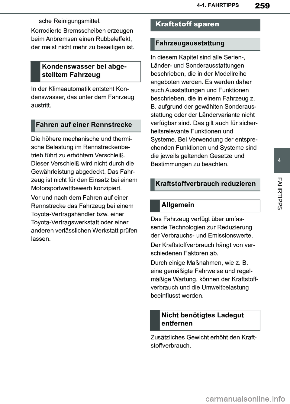 TOYOTA SUPRA 2019  Betriebsanleitungen (in German) 259
4
Supra Owner’s Manual_EM
4-1. FAHRTIPPS
FAHRTIPPS
sche Reinigungsmittel.
Korrodierte Bremsscheiben erzeugen 
beim Anbremsen einen Rubbeleffekt, 
der meist nicht mehr zu beseitigen ist.
In der K