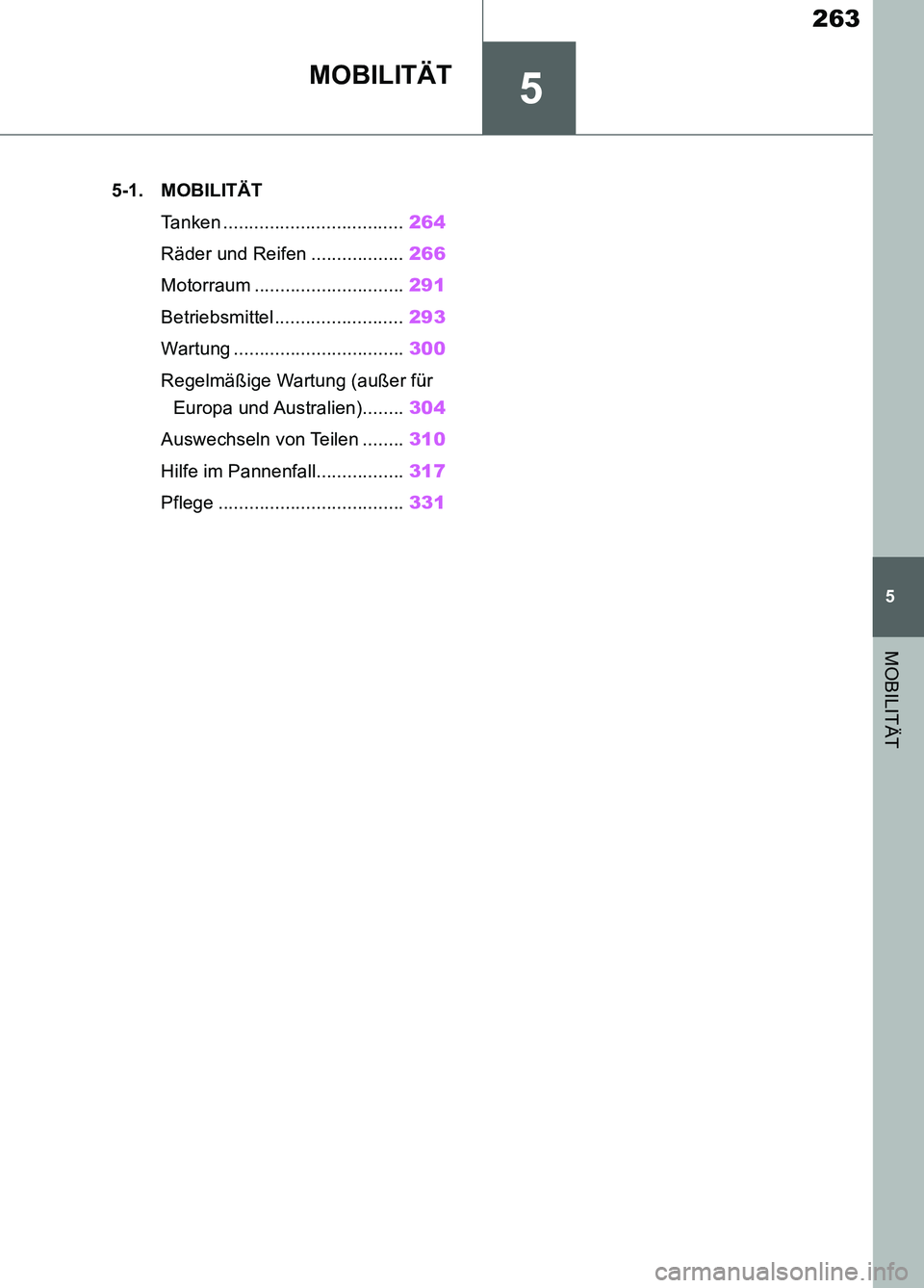 TOYOTA SUPRA 2019  Betriebsanleitungen (in German) 5
263
Supra Owner’s Manual_EM
5
MOBILITÄT
MOBILITÄT
.5-1. MOBILITÄT
Tanken ...................................264
Räder und Reifen ..................266
Motorraum .............................29