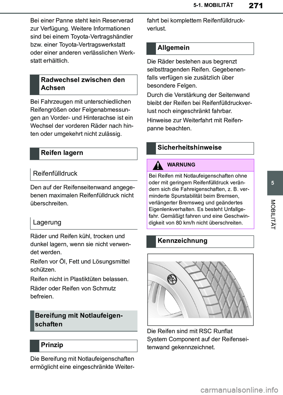 TOYOTA SUPRA 2019  Betriebsanleitungen (in German) 271
5
Supra Owner’s Manual_EM
5-1. MOBILITÄT
MOBILITÄT
Bei einer Panne steht kein Reserverad 
zur Verfügung. Weitere Informationen 
sind bei einem Toyota-Vertragshändler 
bzw. einer Toyota-Vertr