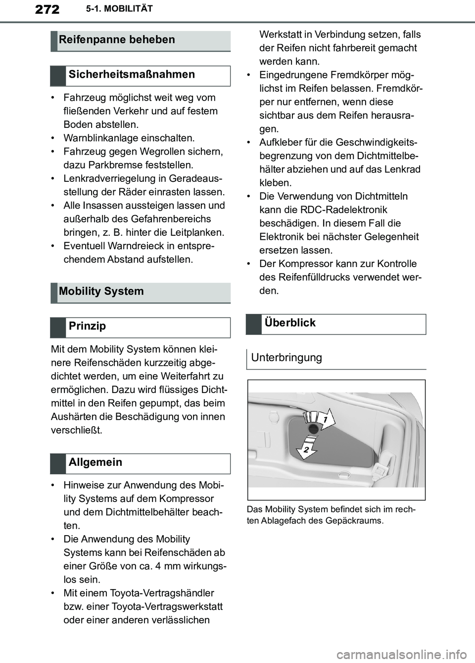TOYOTA SUPRA 2019  Betriebsanleitungen (in German) 272
Supra Owner’s Manual_EM
5-1. MOBILITÄT
• Fahrzeug möglichst weit weg vom 
fließenden Verkehr und auf festem 
Boden abstellen.
• Warnblinkanlage einschalten.
• Fahrzeug gegen Wegrollen s