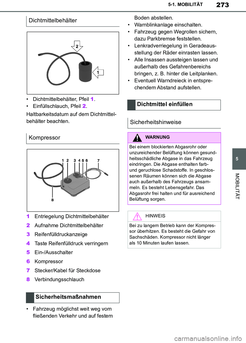 TOYOTA SUPRA 2019  Betriebsanleitungen (in German) 273
5
Supra Owner’s Manual_EM
5-1. MOBILITÄT
MOBILITÄT
• Dichtmittelbehälter, Pfeil 1.
• Einfüllschlauch, Pfeil 2.
Haltbarkeitsdatum auf dem Dichtmittel-
behälter beachten.
1Entriegelung Di