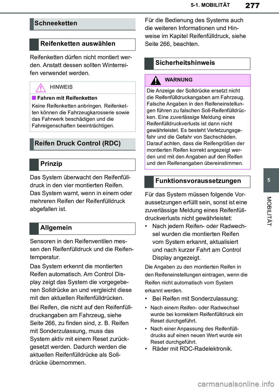 TOYOTA SUPRA 2019  Betriebsanleitungen (in German) 277
5
Supra Owner’s Manual_EM
5-1. MOBILITÄT
MOBILITÄT
Reifenketten dürfen nicht montiert wer-
den. Anstatt dessen sollten Winterrei-
fen verwendet werden.
Das System überwacht den Reifenfüll-
