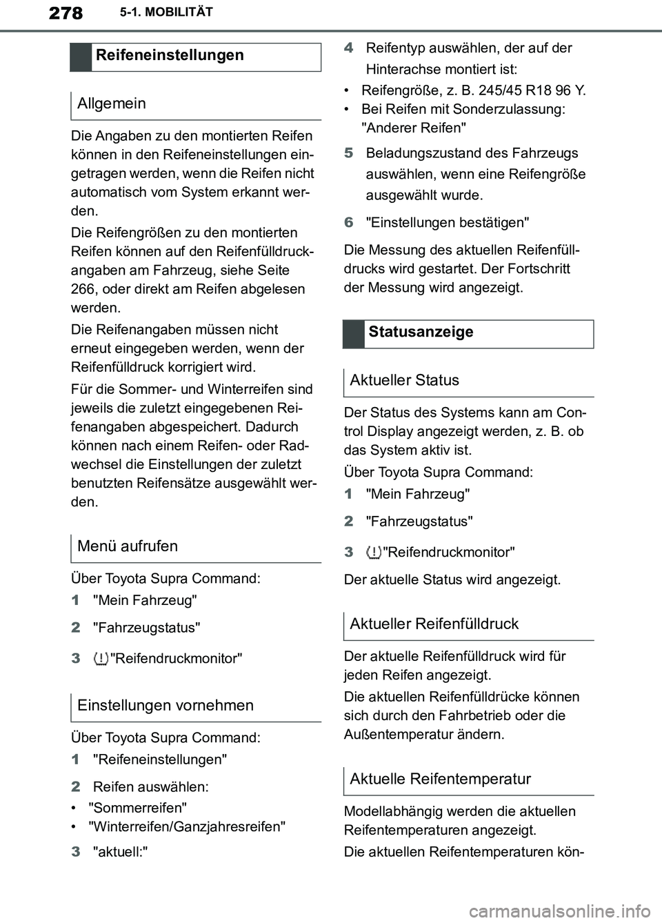 TOYOTA SUPRA 2019  Betriebsanleitungen (in German) 278
Supra Owner’s Manual_EM
5-1. MOBILITÄT
Die Angaben zu den montierten Reifen 
können in den Reifeneinstellungen ein-
getragen werden, wenn die Reifen nicht 
automatisch vom System erkannt wer-
