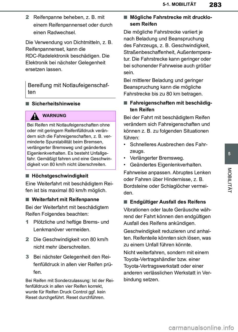 TOYOTA SUPRA 2019  Betriebsanleitungen (in German) 283
5
Supra Owner’s Manual_EM
5-1. MOBILITÄT
MOBILITÄT
2Reifenpanne beheben, z. B. mit 
einem Reifenpannenset oder durch 
einen Radwechsel.
Die Verwendung von Dichtmitteln, z. B. 
Reifenpannenset,