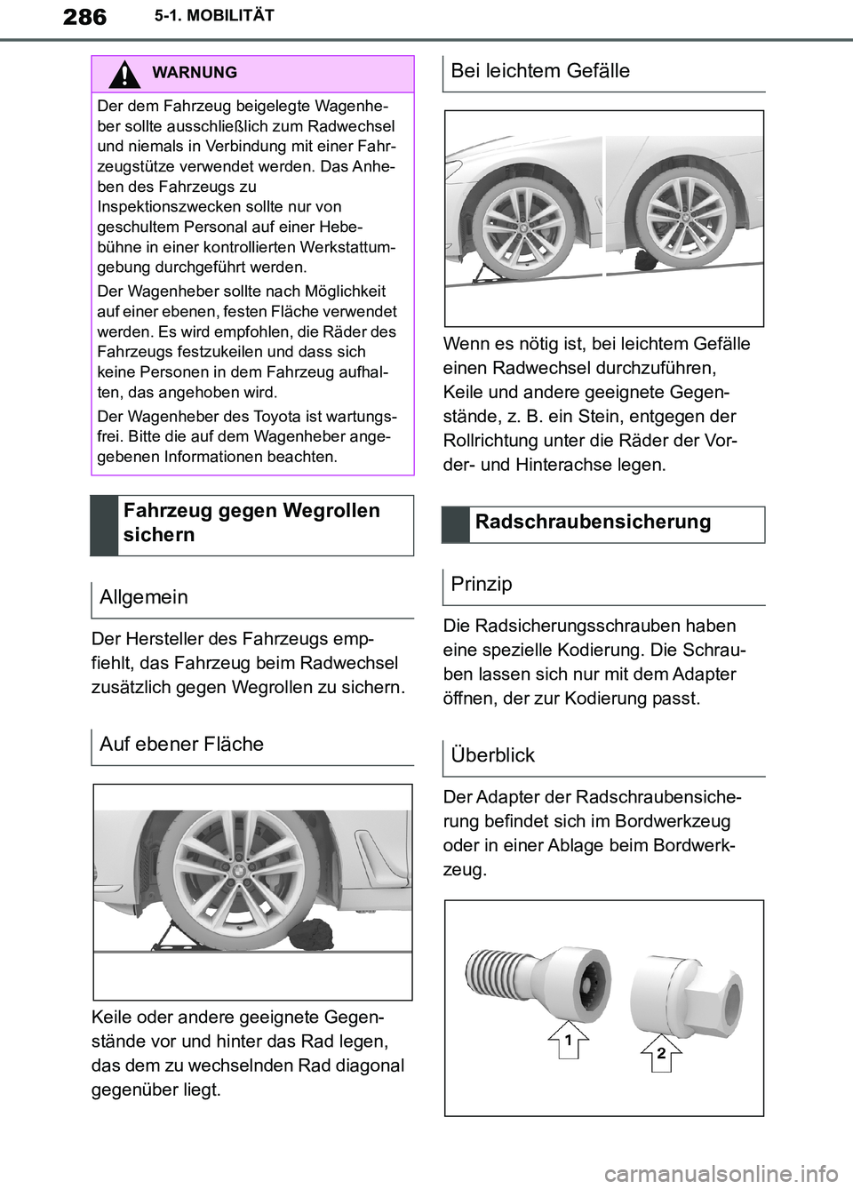 TOYOTA SUPRA 2019  Betriebsanleitungen (in German) 286
Supra Owner’s Manual_EM
5-1. MOBILITÄT
Der Hersteller des Fahrzeugs emp-
fiehlt, das Fahrzeug beim Radwechsel 
zusätzlich gegen Wegrollen zu sichern.
Keile oder andere geeignete Gegen-
stände