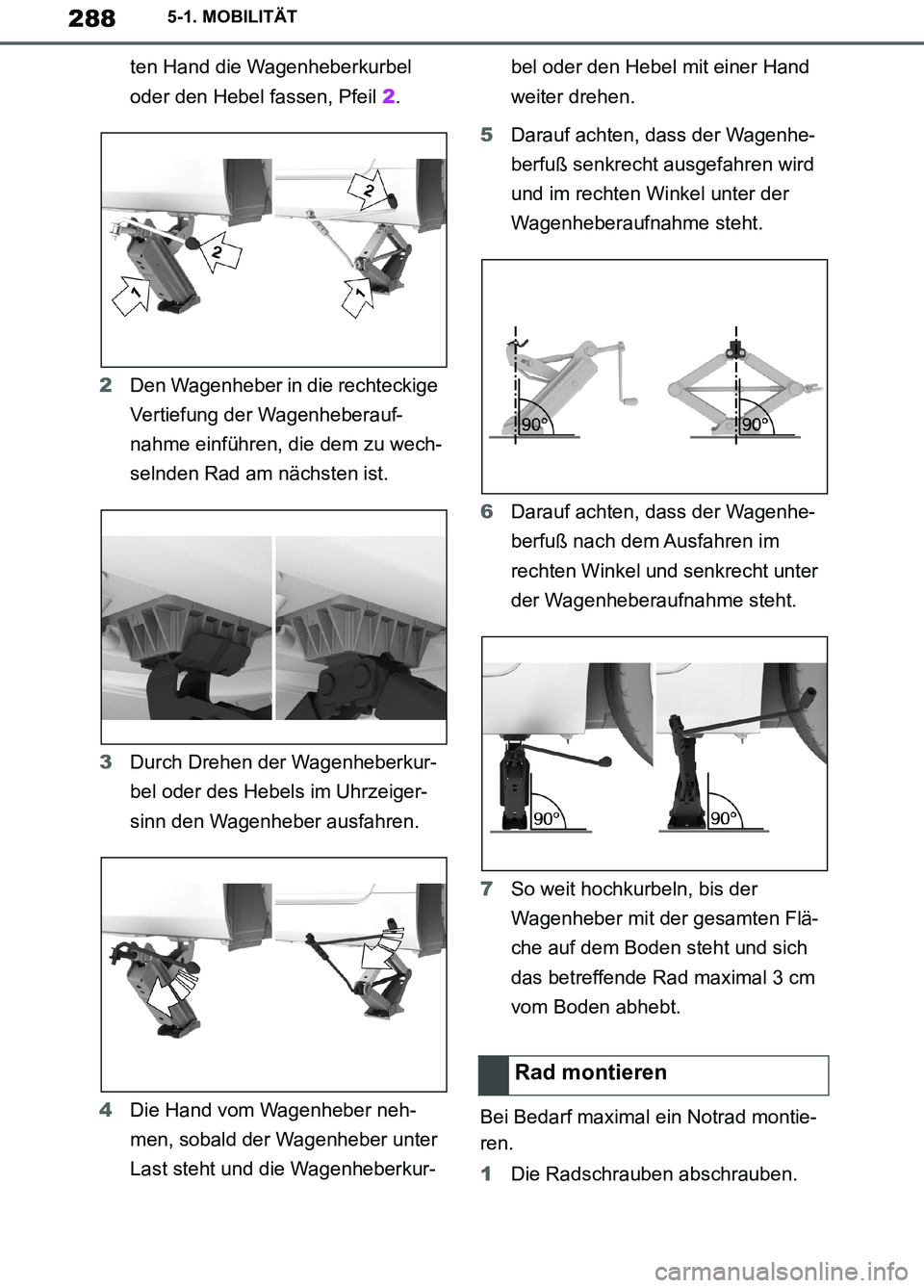 TOYOTA SUPRA 2019  Betriebsanleitungen (in German) 288
Supra Owner’s Manual_EM
5-1. MOBILITÄT
ten Hand die Wagenheberkurbel 
oder den Hebel fassen, Pfeil 2.
2Den Wagenheber in die rechteckige 
Vertiefung der Wagenheberauf-
nahme einführen, die dem