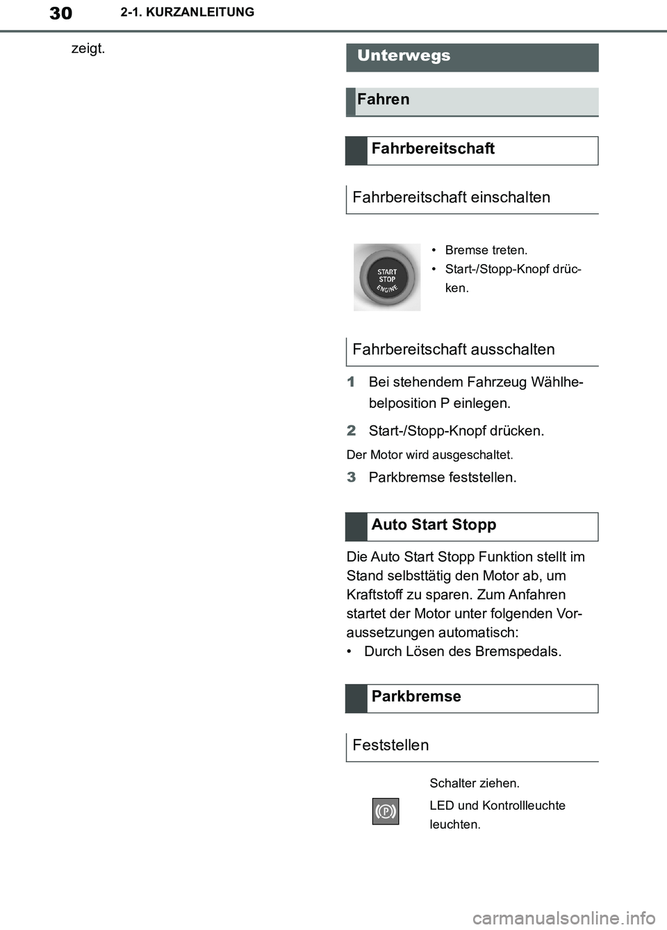TOYOTA SUPRA 2019  Betriebsanleitungen (in German) 30
Supra Owner’s Manual_EM
2-1. KURZANLEITUNG
zeigt.
1Bei stehendem Fahrzeug Wählhe-
belposition P einlegen.
2Start-/Stopp-Knopf drücken.
Der Motor wird ausgeschaltet.
3Parkbremse feststellen.
Die