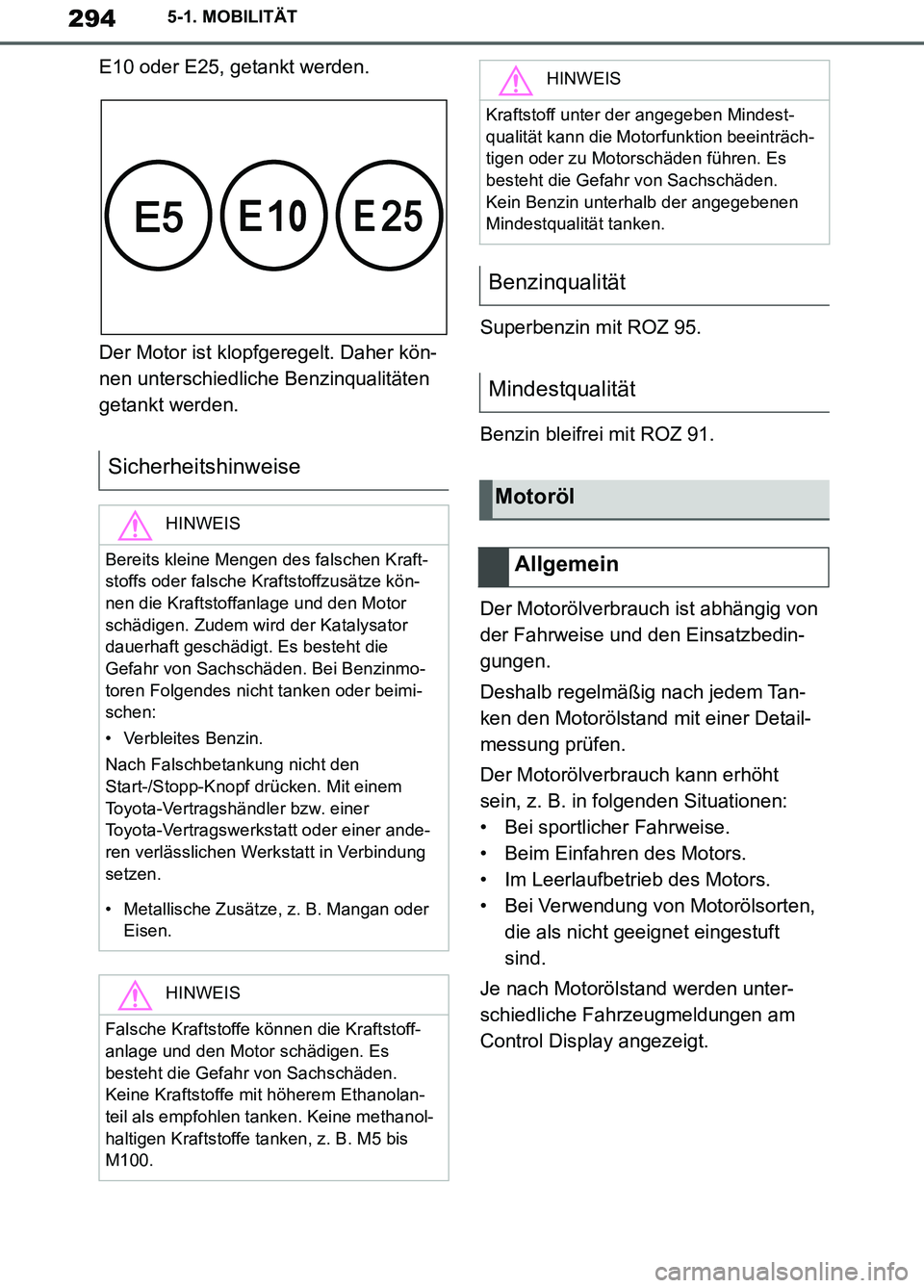 TOYOTA SUPRA 2019 Betriebsanleitungen (in German) 294
Supra Owner’s Manual_EM
5-1. MOBILITÄT
E10 oder E25, getankt werden.
Der Motor ist klopfgeregelt. Daher kön-
nen unterschiedliche Benzinqualitäten
getankt werden.Superbenzin mit ROZ 95.
Benz TOYOTA SUPRA 2019 Betriebsanleitungen (in German) 294
Supra Owner’s Manual_EM
5-1. MOBILITÄT
E10 oder E25, getankt werden.
Der Motor ist klopfgeregelt. Daher kön-
nen unterschiedliche Benzinqualitäten
getankt werden.Superbenzin mit ROZ 95.
Benz