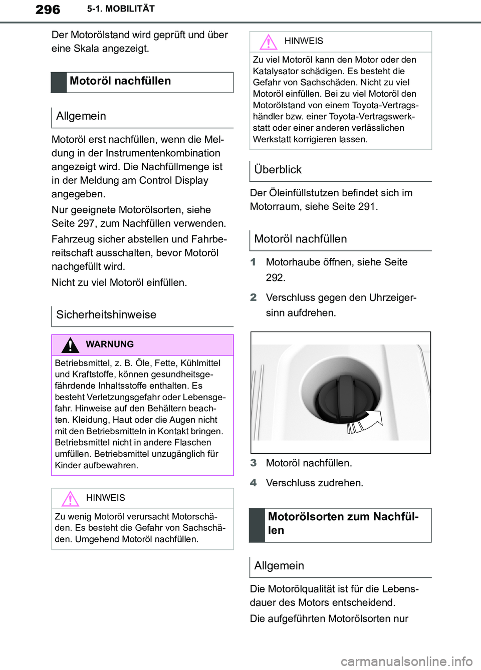 TOYOTA SUPRA 2019 Betriebsanleitungen (in German) 296
Supra Owner’s Manual_EM
5-1. MOBILITÄT
Der Motorölstand wird geprüft und über
eine Skala angezeigt.
Motoröl erst nachfüllen, wenn die Mel-
dung in der Instrumentenkombination
angezeigt w TOYOTA SUPRA 2019 Betriebsanleitungen (in German) 296
Supra Owner’s Manual_EM
5-1. MOBILITÄT
Der Motorölstand wird geprüft und über
eine Skala angezeigt.
Motoröl erst nachfüllen, wenn die Mel-
dung in der Instrumentenkombination
angezeigt w