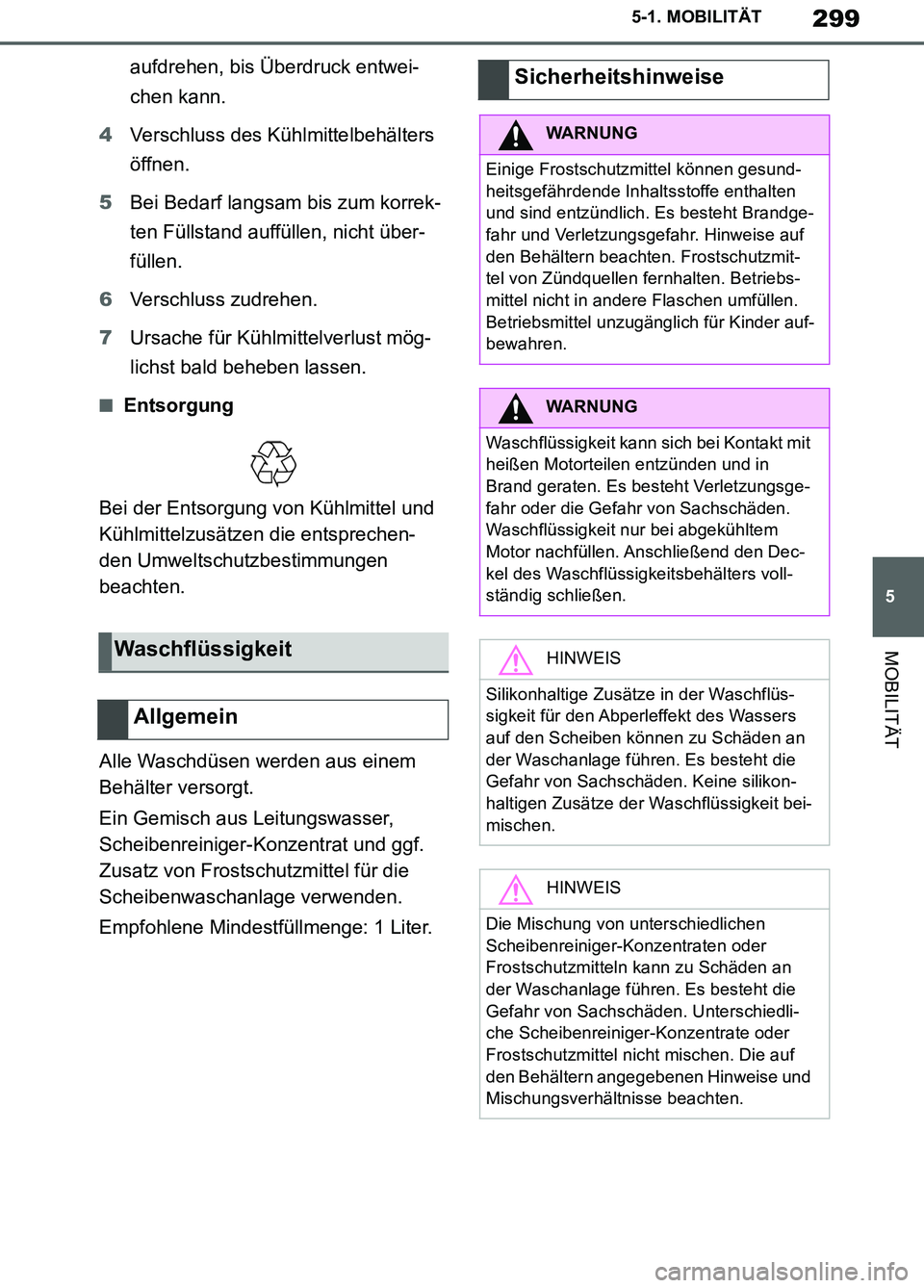 TOYOTA SUPRA 2019 Betriebsanleitungen (in German) 299
5
Supra Owner’s Manual_EM
5-1. MOBILITÄT
MOBILITÄT
aufdrehen, bis Überdruck entwei-
chen kann.
4Verschluss des Kühlmittelbehälters
öffnen.
5Bei Bedarf langsam bis zum korrek-
ten Füllsta TOYOTA SUPRA 2019 Betriebsanleitungen (in German) 299
5
Supra Owner’s Manual_EM
5-1. MOBILITÄT
MOBILITÄT
aufdrehen, bis Überdruck entwei-
chen kann.
4Verschluss des Kühlmittelbehälters
öffnen.
5Bei Bedarf langsam bis zum korrek-
ten Füllsta
