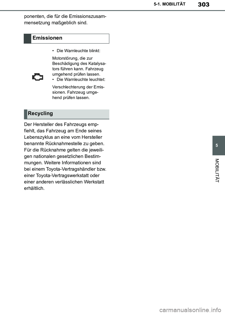 TOYOTA SUPRA 2019 Betriebsanleitungen (in German) 303
5
Supra Owner’s Manual_EM
5-1. MOBILITÄT
MOBILITÄT
ponenten, die für die Emissionszusam-
mensetzung maßgeblich sind.
Der Hersteller des Fahrzeugs emp-
fiehlt, das Fahrzeug am Ende seines
Le TOYOTA SUPRA 2019 Betriebsanleitungen (in German) 303
5
Supra Owner’s Manual_EM
5-1. MOBILITÄT
MOBILITÄT
ponenten, die für die Emissionszusam-
mensetzung maßgeblich sind.
Der Hersteller des Fahrzeugs emp-
fiehlt, das Fahrzeug am Ende seines
Le