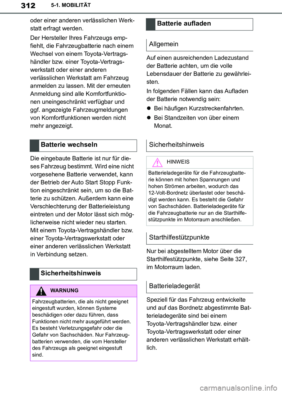 TOYOTA SUPRA 2019 Betriebsanleitungen (in German) 312
Supra Owner’s Manual_EM
5-1. MOBILITÄT
oder einer anderen verlässlichen Werk-
statt erfragt werden.
Der Hersteller Ihres Fahrzeugs emp-
fiehlt, die Fahrzeugbatterie nach einem
Wechsel von ein TOYOTA SUPRA 2019 Betriebsanleitungen (in German) 312
Supra Owner’s Manual_EM
5-1. MOBILITÄT
oder einer anderen verlässlichen Werk-
statt erfragt werden.
Der Hersteller Ihres Fahrzeugs emp-
fiehlt, die Fahrzeugbatterie nach einem
Wechsel von ein