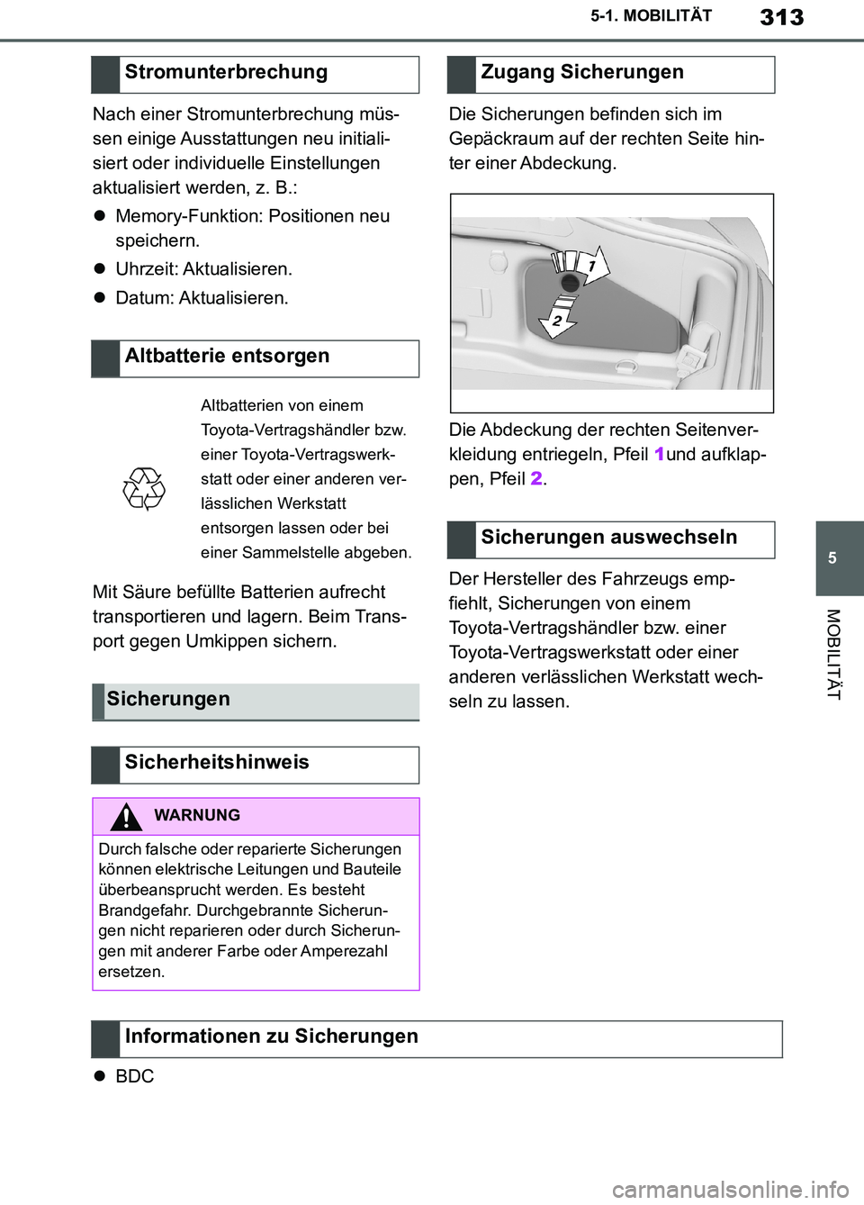 TOYOTA SUPRA 2019 Betriebsanleitungen (in German) 313
5
Supra Owner’s Manual_EM
5-1. MOBILITÄT
MOBILITÄT
Nach einer Stromunterbrechung müs-
sen einige Ausstattungen neu initiali-
siert oder individuelle Einstellungen
aktualisiert werden, z. B.: TOYOTA SUPRA 2019 Betriebsanleitungen (in German) 313
5
Supra Owner’s Manual_EM
5-1. MOBILITÄT
MOBILITÄT
Nach einer Stromunterbrechung müs-
sen einige Ausstattungen neu initiali-
siert oder individuelle Einstellungen
aktualisiert werden, z. B.: