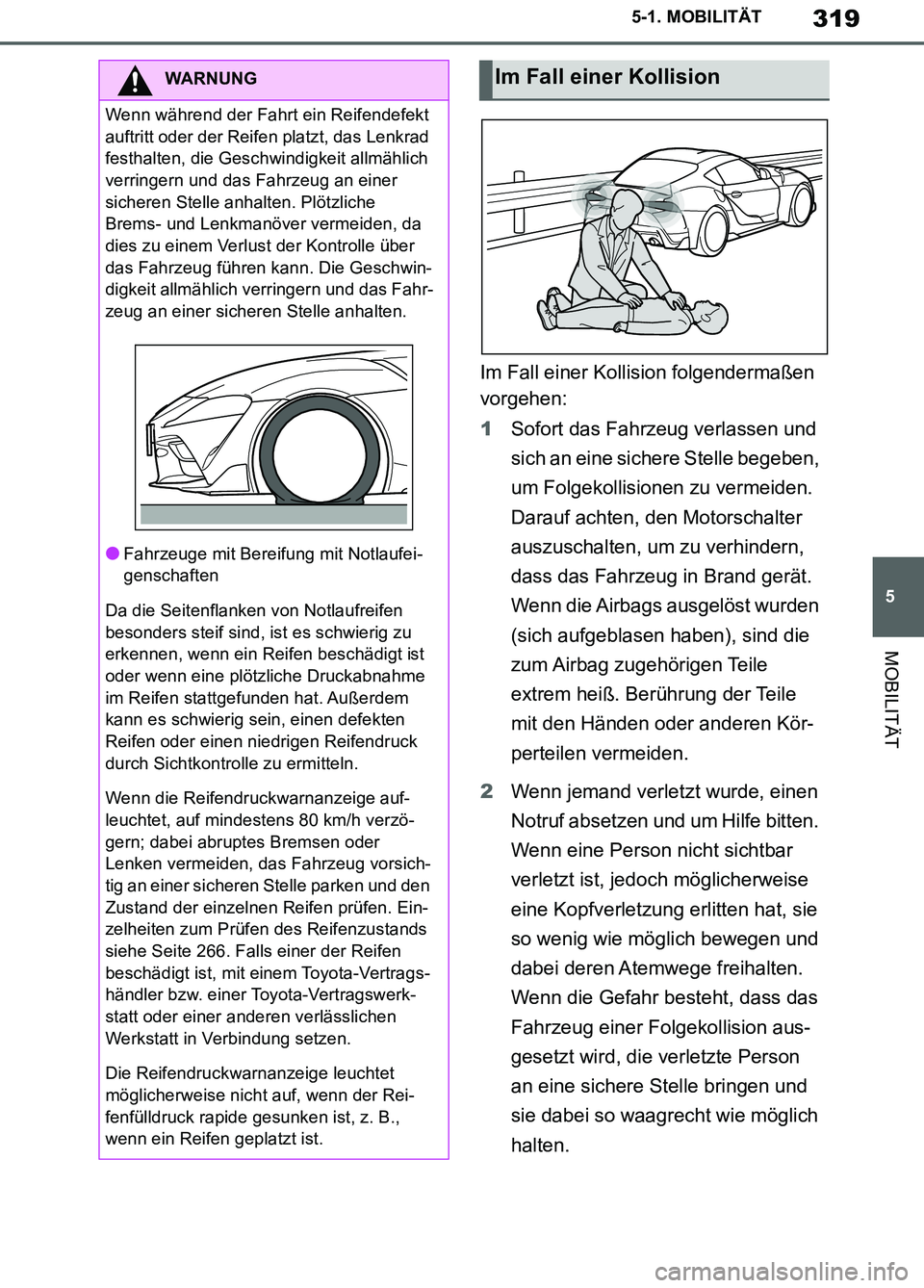TOYOTA SUPRA 2019 Betriebsanleitungen (in German) 319
5
Supra Owner’s Manual_EM
5-1. MOBILITÄT
MOBILITÄT
Im Fall einer Kollision folgendermaßen
vorgehen:
1Sofort das Fahrzeug verlassen und
sich an eine sichere Stelle begeben,
um Folgekollisio TOYOTA SUPRA 2019 Betriebsanleitungen (in German) 319
5
Supra Owner’s Manual_EM
5-1. MOBILITÄT
MOBILITÄT
Im Fall einer Kollision folgendermaßen
vorgehen:
1Sofort das Fahrzeug verlassen und
sich an eine sichere Stelle begeben,
um Folgekollisio