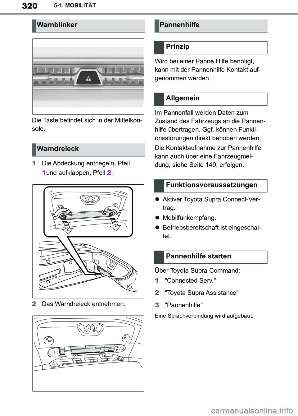 TOYOTA SUPRA 2019 Betriebsanleitungen (in German) 320
Supra Owner’s Manual_EM
5-1. MOBILITÄT
Die Taste befindet sich in der Mittelkon-
sole.
1Die Abdeckung entriegeln, Pfeil
1und aufklappen, Pfeil 2.
2Das Warndreieck entnehmen.Wird bei einer Pann TOYOTA SUPRA 2019 Betriebsanleitungen (in German) 320
Supra Owner’s Manual_EM
5-1. MOBILITÄT
Die Taste befindet sich in der Mittelkon-
sole.
1Die Abdeckung entriegeln, Pfeil
1und aufklappen, Pfeil 2.
2Das Warndreieck entnehmen.Wird bei einer Pann