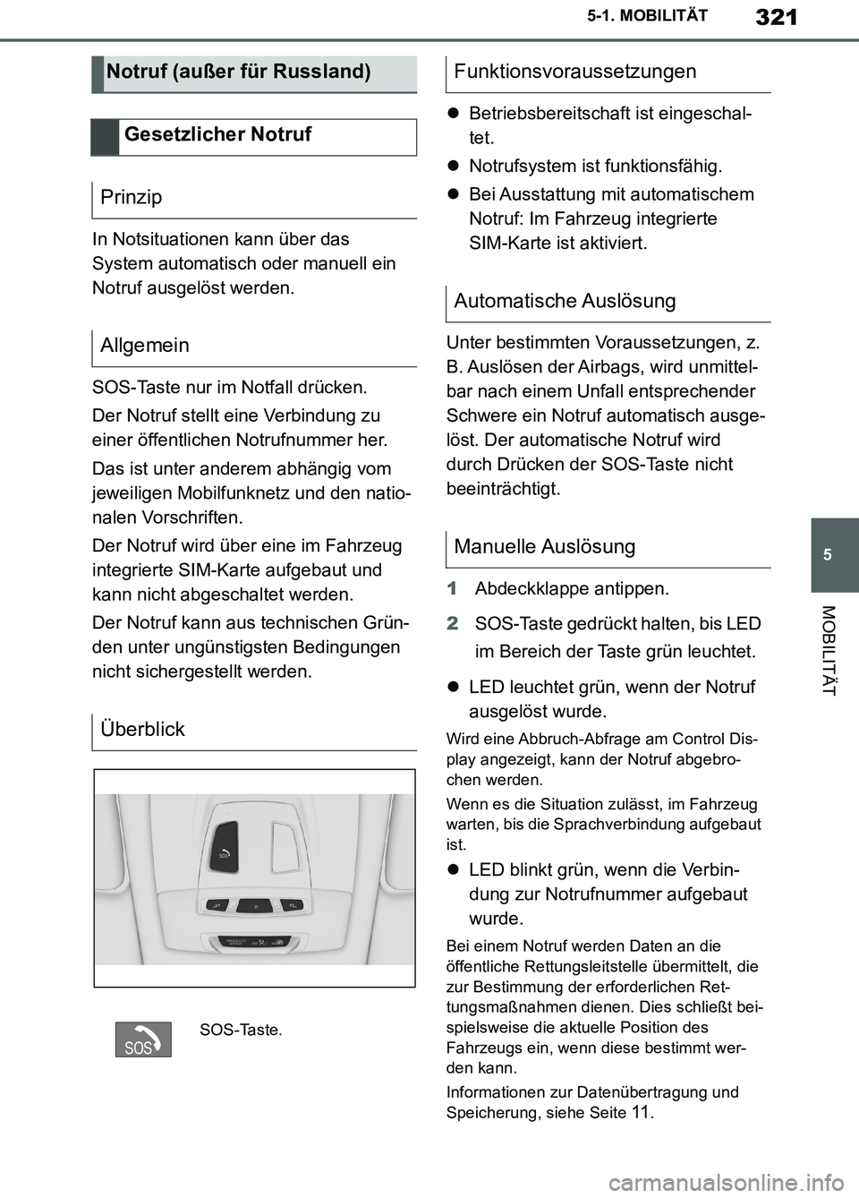 TOYOTA SUPRA 2019 Betriebsanleitungen (in German) 321
5
Supra Owner’s Manual_EM
5-1. MOBILITÄT
MOBILITÄT
In Notsituationen kann über das
System automatisch oder manuell ein
Notruf ausgelöst werden.
SOS-Taste nur im Notfall drücken.
Der Notru TOYOTA SUPRA 2019 Betriebsanleitungen (in German) 321
5
Supra Owner’s Manual_EM
5-1. MOBILITÄT
MOBILITÄT
In Notsituationen kann über das
System automatisch oder manuell ein
Notruf ausgelöst werden.
SOS-Taste nur im Notfall drücken.
Der Notru