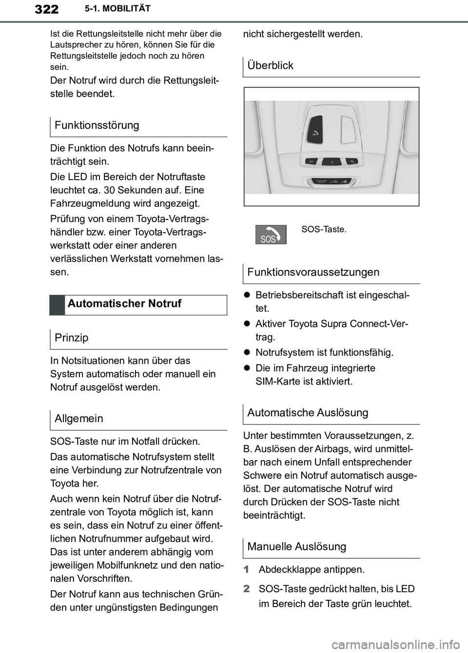 TOYOTA SUPRA 2019 Betriebsanleitungen (in German) 322
Supra Owner’s Manual_EM
5-1. MOBILITÄT
Ist die Rettungsleitstelle nicht mehr über die
Lautsprecher zu hören, können Sie für die
Rettungsleitstelle jedoch noch zu hören
sein.
Der Notruf TOYOTA SUPRA 2019 Betriebsanleitungen (in German) 322
Supra Owner’s Manual_EM
5-1. MOBILITÄT
Ist die Rettungsleitstelle nicht mehr über die
Lautsprecher zu hören, können Sie für die
Rettungsleitstelle jedoch noch zu hören
sein.
Der Notruf
