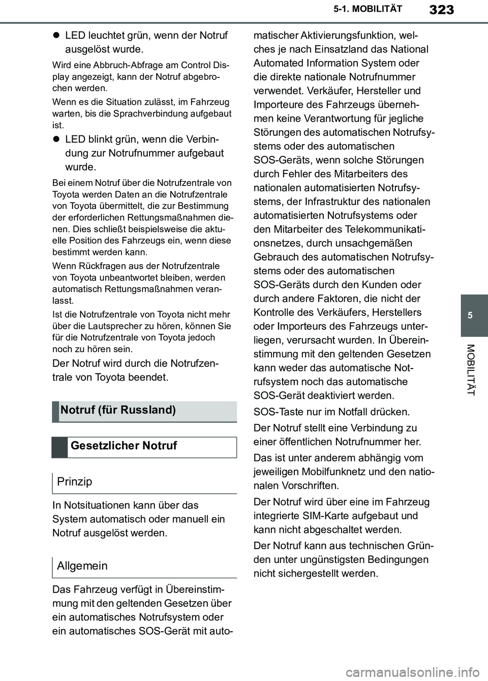 TOYOTA SUPRA 2019 Betriebsanleitungen (in German) 323
5
Supra Owner’s Manual_EM
5-1. MOBILITÄT
MOBILITÄT
LED leuchtet grün, wenn der Notruf
ausgelöst wurde.
Wird eine Abbruch-Abfrage am Control Dis-
play angezeigt, kann der Notruf abgebro-
TOYOTA SUPRA 2019 Betriebsanleitungen (in German) 323
5
Supra Owner’s Manual_EM
5-1. MOBILITÄT
MOBILITÄT
LED leuchtet grün, wenn der Notruf
ausgelöst wurde.
Wird eine Abbruch-Abfrage am Control Dis-
play angezeigt, kann der Notruf abgebro-