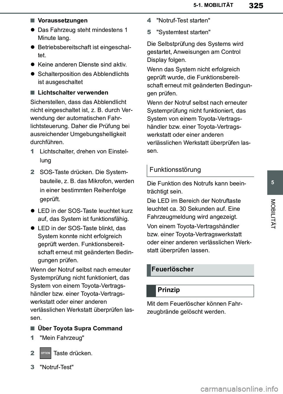 TOYOTA SUPRA 2019 Betriebsanleitungen (in German) 325
5
Supra Owner’s Manual_EM
5-1. MOBILITÄT
MOBILITÄT
■Voraussetzungen
Das Fahrzeug steht mindestens 1
Minute lang.
Betriebsbereitschaft ist eingeschal-
tet.
Keine anderen Dienste sin TOYOTA SUPRA 2019 Betriebsanleitungen (in German) 325
5
Supra Owner’s Manual_EM
5-1. MOBILITÄT
MOBILITÄT
■Voraussetzungen
Das Fahrzeug steht mindestens 1
Minute lang.
Betriebsbereitschaft ist eingeschal-
tet.
Keine anderen Dienste sin
