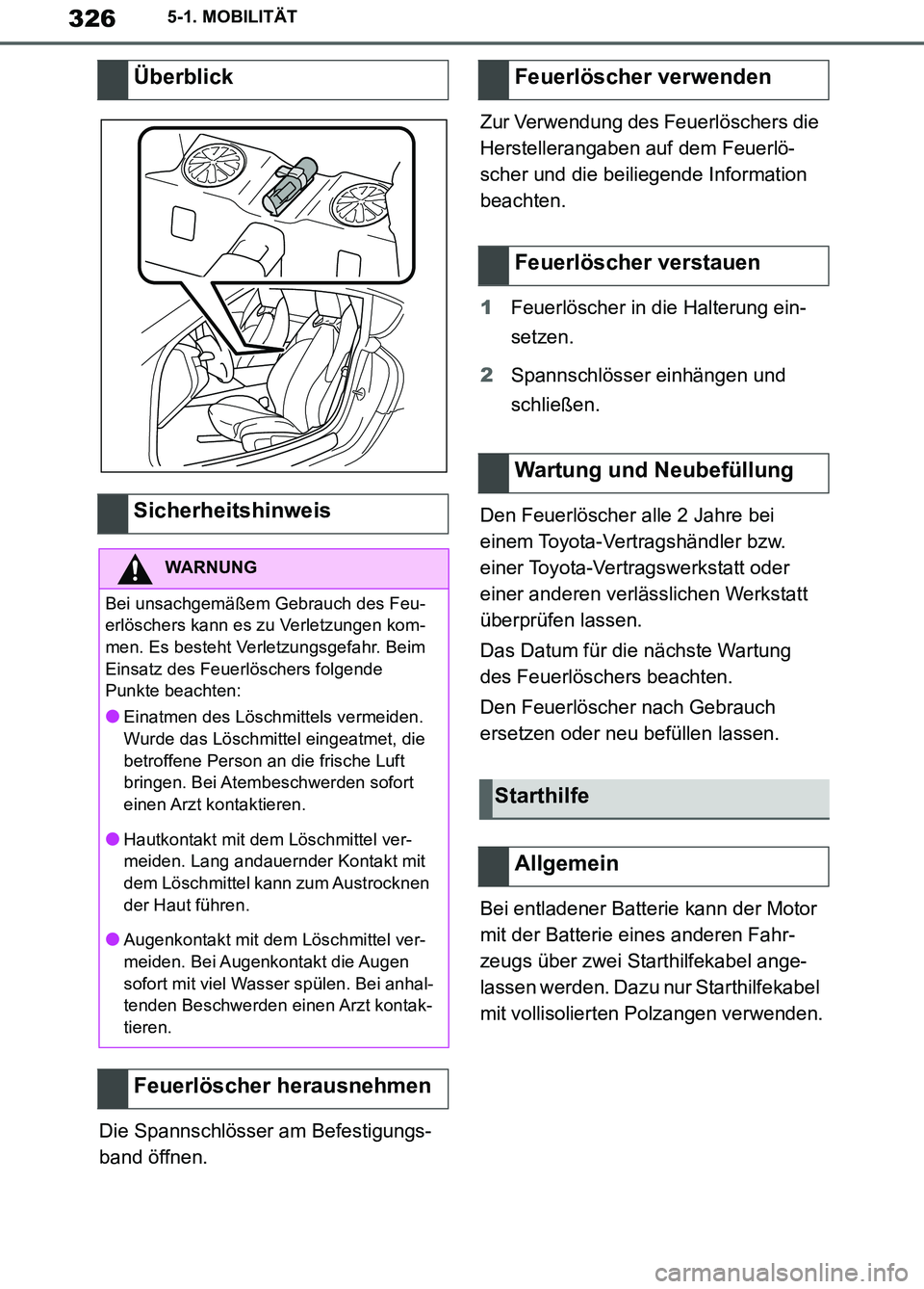TOYOTA SUPRA 2019 Betriebsanleitungen (in German) 326
Supra Owner’s Manual_EM
5-1. MOBILITÄT
Die Spannschlösser am Befestigungs-
band öffnen.Zur Verwendung des Feuerlöschers die
Herstellerangaben auf dem Feuerlö-
scher und die beiliegende Inf TOYOTA SUPRA 2019 Betriebsanleitungen (in German) 326
Supra Owner’s Manual_EM
5-1. MOBILITÄT
Die Spannschlösser am Befestigungs-
band öffnen.Zur Verwendung des Feuerlöschers die
Herstellerangaben auf dem Feuerlö-
scher und die beiliegende Inf