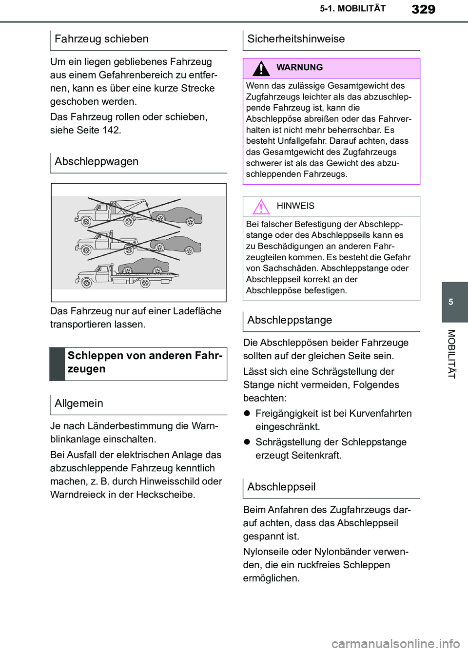 TOYOTA SUPRA 2019 Betriebsanleitungen (in German) 329
5
Supra Owner’s Manual_EM
5-1. MOBILITÄT
MOBILITÄT
Um ein liegen gebliebenes Fahrzeug
aus einem Gefahrenbereich zu entfer-
nen, kann es über eine kurze Strecke
geschoben werden.
Das Fahrzeu TOYOTA SUPRA 2019 Betriebsanleitungen (in German) 329
5
Supra Owner’s Manual_EM
5-1. MOBILITÄT
MOBILITÄT
Um ein liegen gebliebenes Fahrzeug
aus einem Gefahrenbereich zu entfer-
nen, kann es über eine kurze Strecke
geschoben werden.
Das Fahrzeu