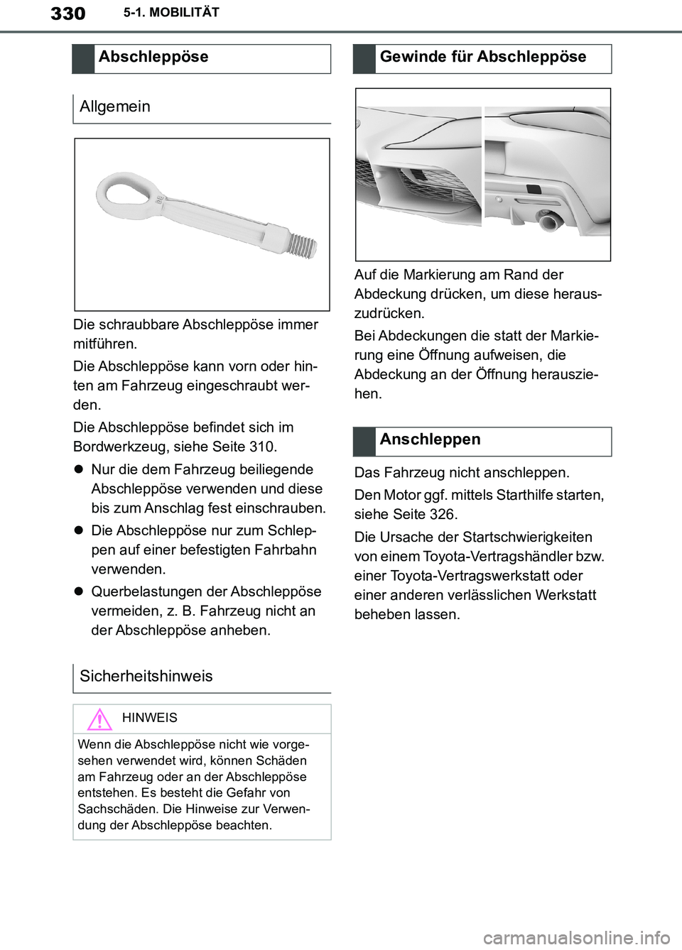 TOYOTA SUPRA 2019 Betriebsanleitungen (in German) 330
Supra Owner’s Manual_EM
5-1. MOBILITÄT
Die schraubbare Abschleppöse immer
mitführen.
Die Abschleppöse kann vorn oder hin-
ten am Fahrzeug eingeschraubt wer-
den.
Die Abschleppöse befindet TOYOTA SUPRA 2019 Betriebsanleitungen (in German) 330
Supra Owner’s Manual_EM
5-1. MOBILITÄT
Die schraubbare Abschleppöse immer
mitführen.
Die Abschleppöse kann vorn oder hin-
ten am Fahrzeug eingeschraubt wer-
den.
Die Abschleppöse befindet