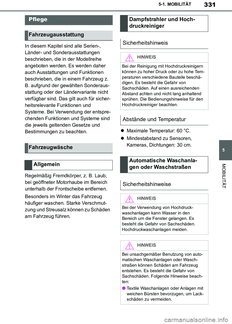 TOYOTA SUPRA 2019  Betriebsanleitungen (in German) 331
5
Supra Owner’s Manual_EM
5-1. MOBILITÄT
MOBILITÄT
In diesem Kapitel sind alle Serien-, 
Länder- und Sonderausstattungen 
beschrieben, die in der Modellreihe 
angeboten werden. Es werden dahe