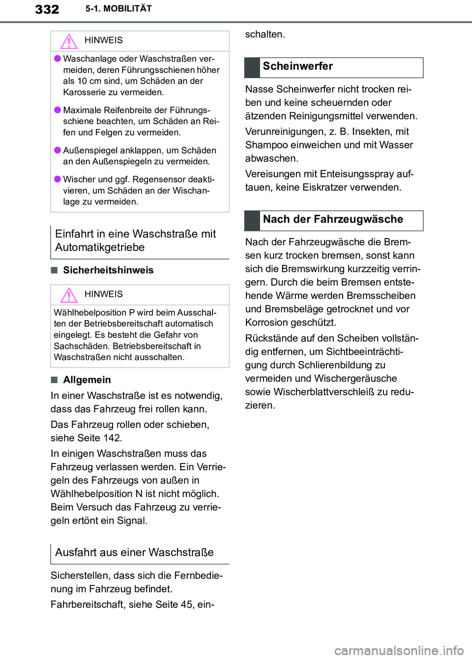 TOYOTA SUPRA 2019  Betriebsanleitungen (in German) 332
Supra Owner’s Manual_EM
5-1. MOBILITÄT
■Sicherheitshinweis
■Allgemein
In einer Waschstraße ist es notwendig, 
dass das Fahrzeug frei rollen kann.
Das Fahrzeug rollen oder schieben, 
siehe 