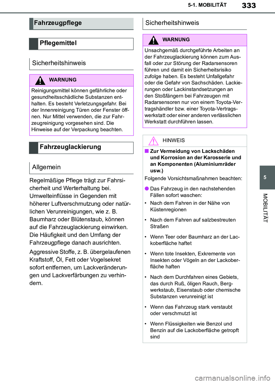 TOYOTA SUPRA 2019  Betriebsanleitungen (in German) 333
5
Supra Owner’s Manual_EM
5-1. MOBILITÄT
MOBILITÄT
Regelmäßige Pflege trägt zur Fahrsi-
cherheit und Werterhaltung bei. 
Umwelteinflüsse in Gegenden mit 
höherer Luftverschmutzung oder na
