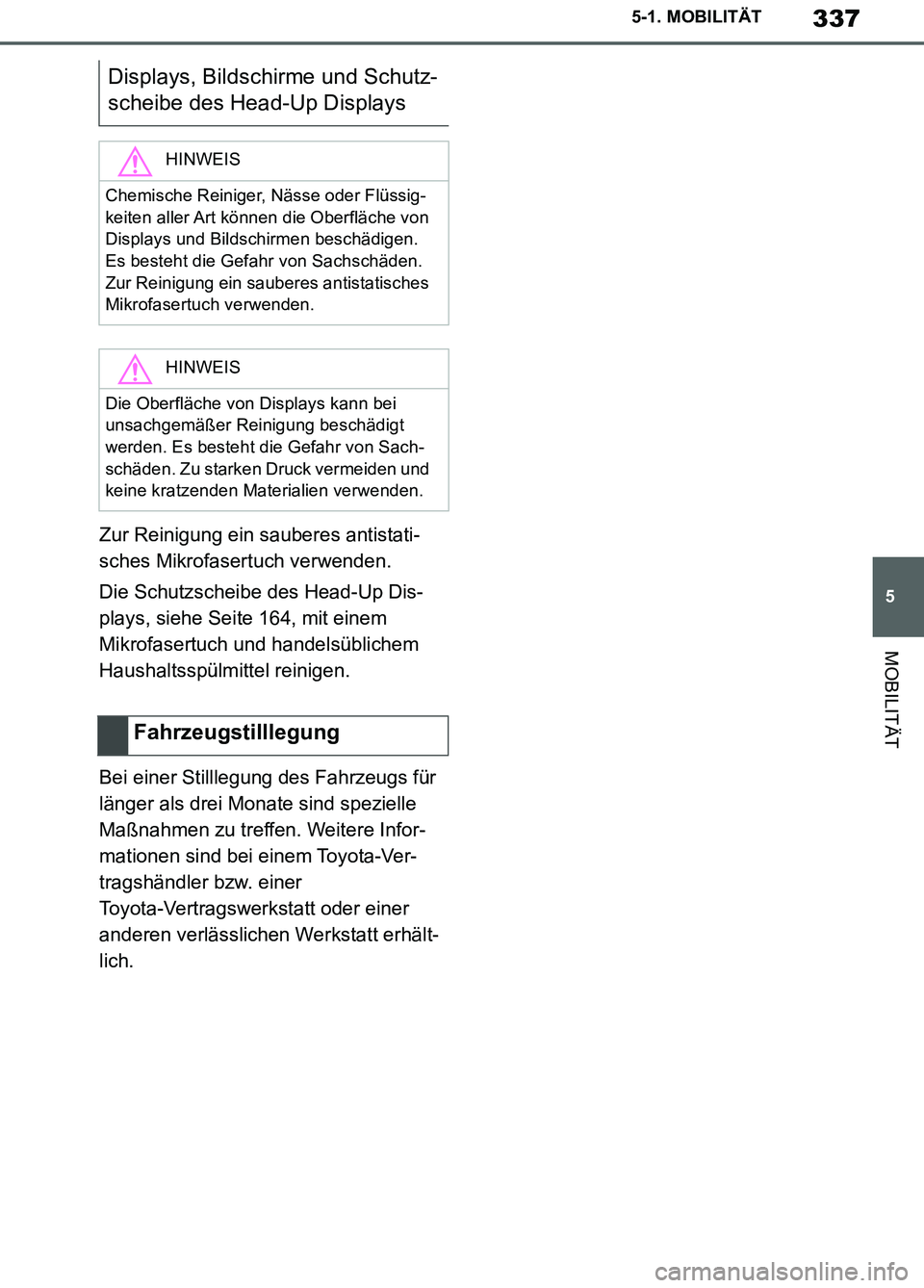 TOYOTA SUPRA 2019  Betriebsanleitungen (in German) 337
5
Supra Owner’s Manual_EM
5-1. MOBILITÄT
MOBILITÄT
Zur Reinigung ein sauberes antistati-
sches Mikrofasertuch verwenden.
Die Schutzscheibe des Head-Up Dis-
plays, siehe Seite 164, mit einem 
M