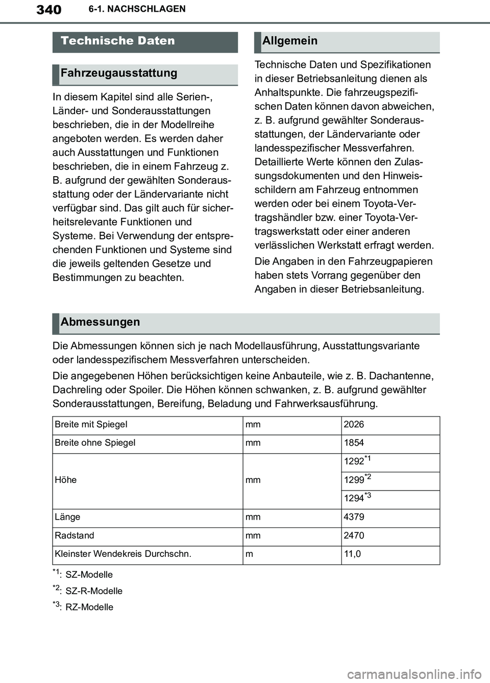 TOYOTA SUPRA 2019  Betriebsanleitungen (in German) 340
Supra Owner’s Manual_EM
6-1. NACHSCHLAGEN
6-1.NACHSCHLAGEN
In diesem Kapitel sind alle Serien-, 
Länder- und Sonderausstattungen 
beschrieben, die in der Modellreihe 
angeboten werden. Es werde
