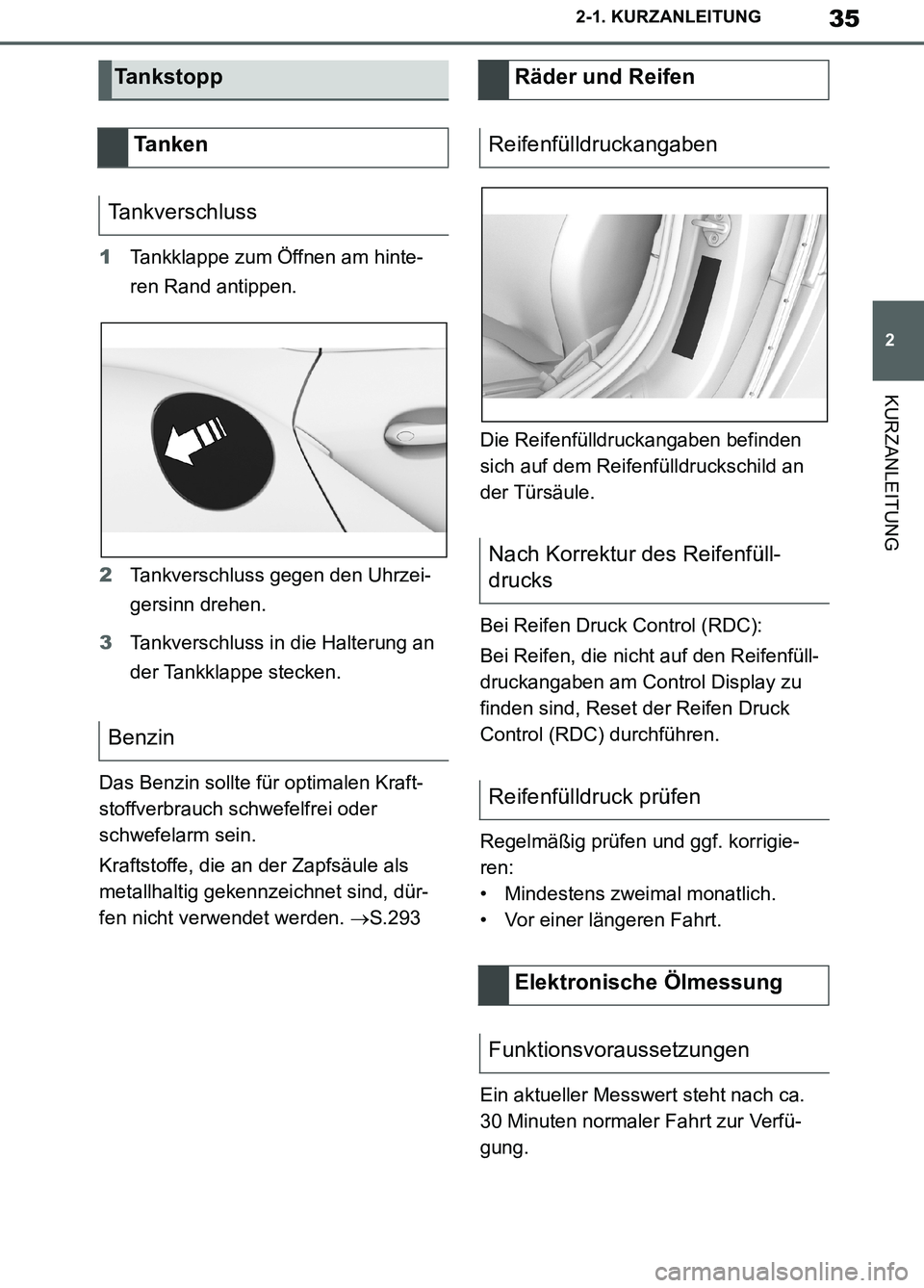 TOYOTA SUPRA 2019  Betriebsanleitungen (in German) 35
2
Supra Owner’s Manual_EM
2-1. KURZANLEITUNG
KURZANLEITUNG
1Tankklappe zum Öffnen am hinte-
ren Rand antippen.
2Tankverschluss gegen den Uhrzei-
gersinn drehen.
3Tankverschluss in die Halterung 