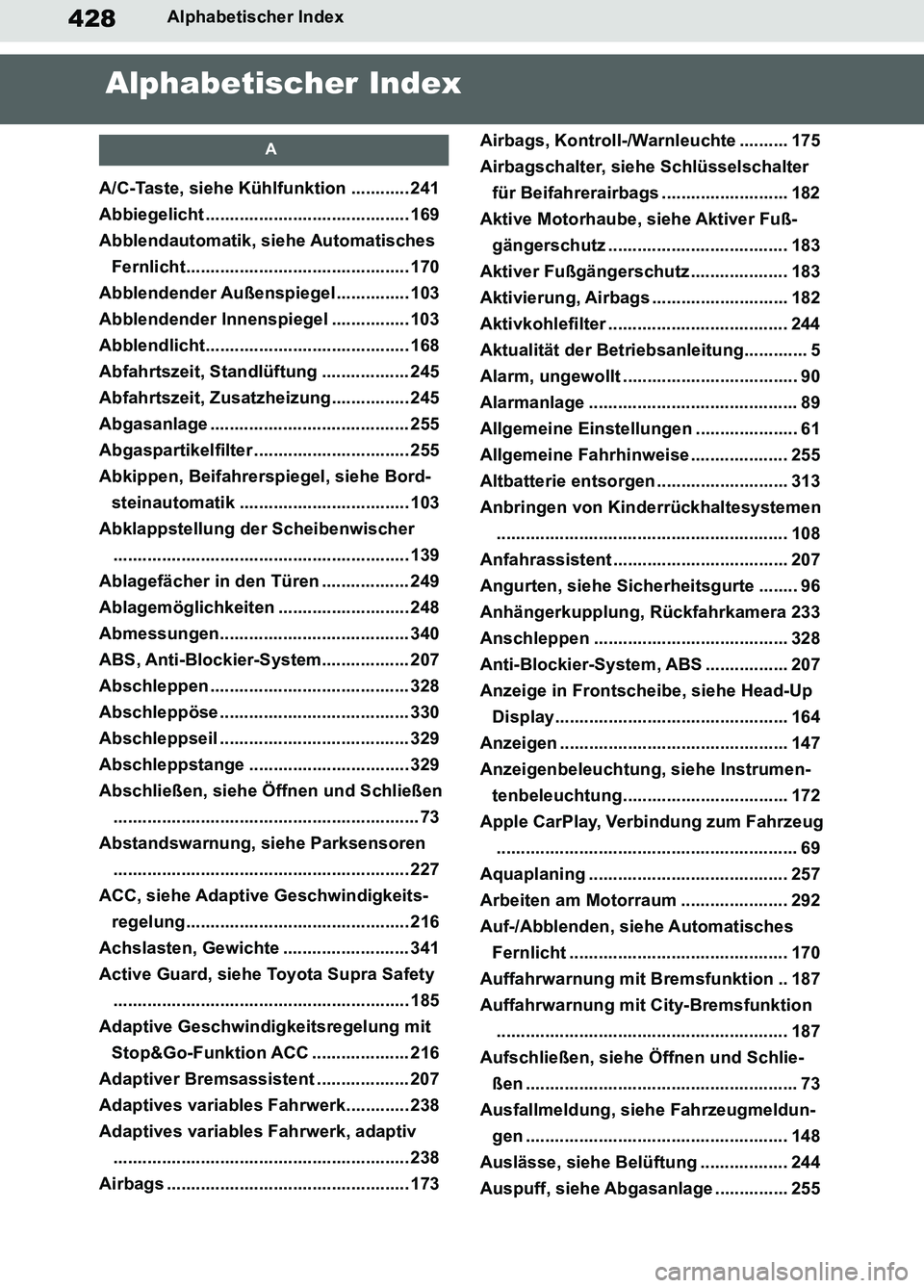 TOYOTA SUPRA 2019 Betriebsanleitungen (in German) 428
Supra Owner’s Manual_EM
Alphabetischer Index
Alphabetischer Index
A
A/C-Taste, siehe Kühlfunktion ............ 241
Abbiegelicht .......................................... 169
Abblendautomatik, TOYOTA SUPRA 2019 Betriebsanleitungen (in German) 428
Supra Owner’s Manual_EM
Alphabetischer Index
Alphabetischer Index
A
A/C-Taste, siehe Kühlfunktion ............ 241
Abbiegelicht .......................................... 169
Abblendautomatik,