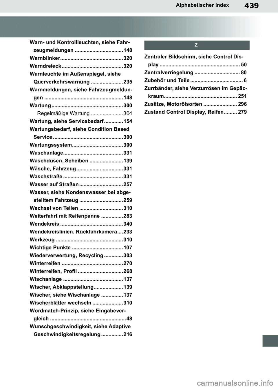 TOYOTA SUPRA 2019  Betriebsanleitungen (in German) 439
Supra Owner’s Manual_EM
Alphabetischer Index
Warn- und Kontrollleuchten, siehe Fahr-
zeugmeldungen ................................. 148
Warnblinker........................................... 32