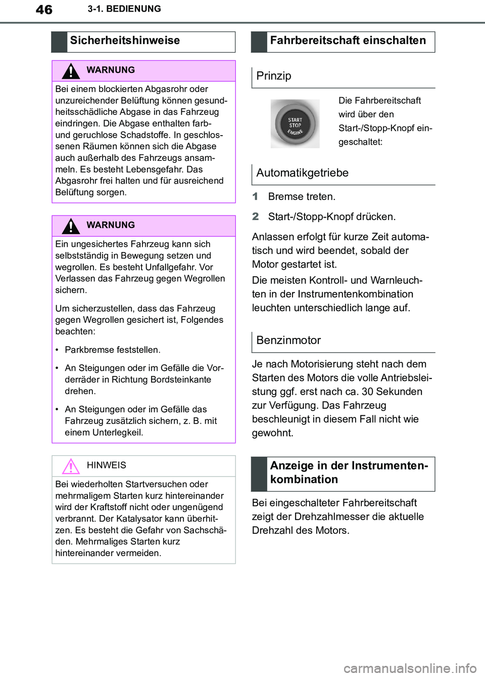 TOYOTA SUPRA 2019  Betriebsanleitungen (in German) 46
Supra Owner’s Manual_EM
3-1. BEDIENUNG
1Bremse treten.
2Start-/Stopp-Knopf drücken.
Anlassen erfolgt für kurze Zeit automa-
tisch und wird beendet, sobald der 
Motor gestartet ist.
Die meisten 