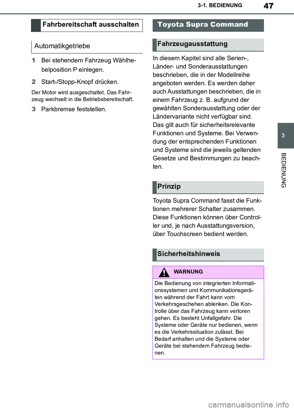 TOYOTA SUPRA 2019  Betriebsanleitungen (in German) 47
3
Supra Owner’s Manual_EM
3-1. BEDIENUNG
BEDIENUNG
1Bei stehendem Fahrzeug Wählhe-
belposition P einlegen.
2Start-/Stopp-Knopf drücken.
Der Motor wird ausgeschaltet. Das Fahr-
zeug wechselt in 