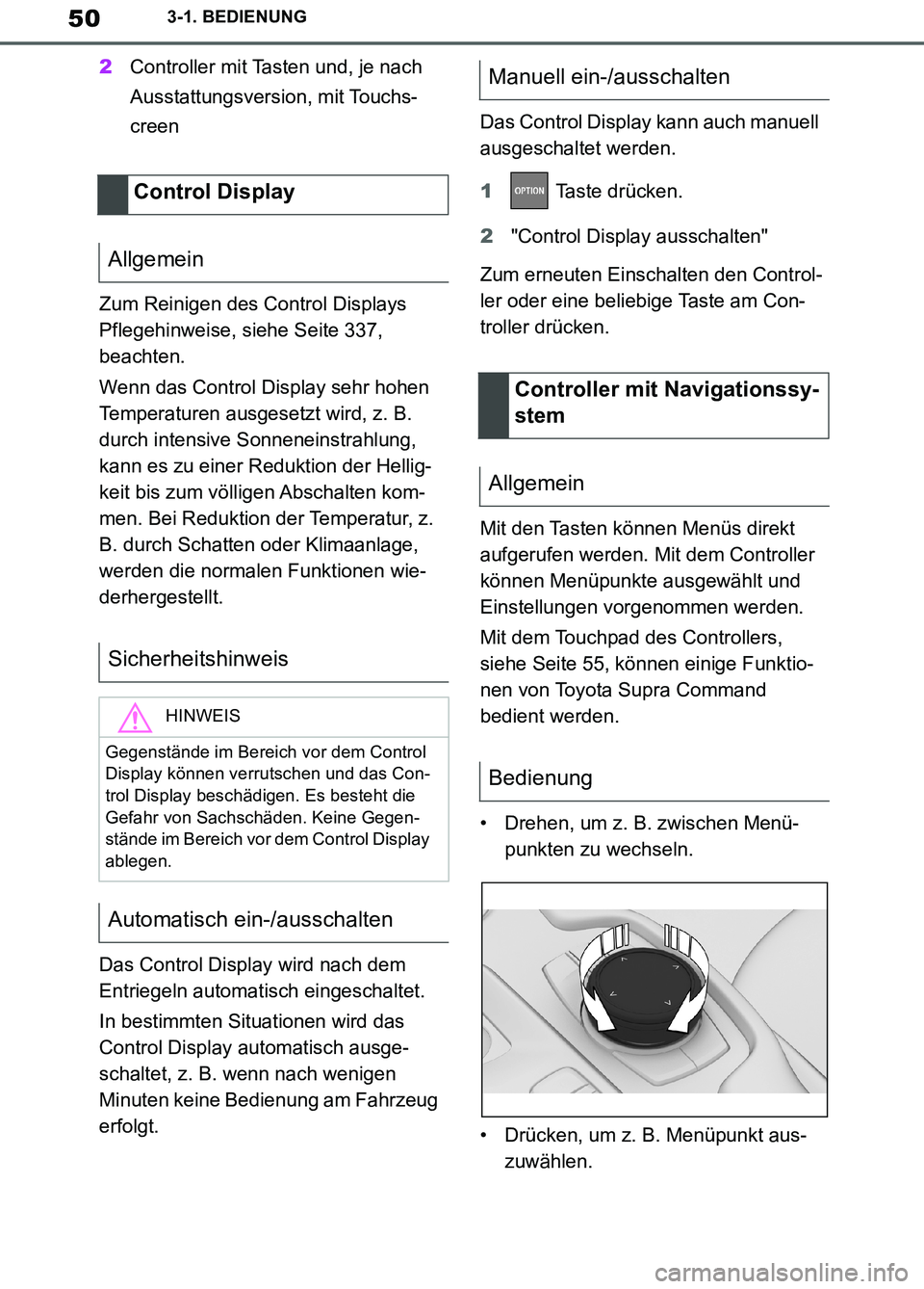 TOYOTA SUPRA 2019  Betriebsanleitungen (in German) 50
Supra Owner’s Manual_EM
3-1. BEDIENUNG
2Controller mit Tasten und, je nach 
Ausstattungsversion, mit Touchs-
creen
Zum Reinigen des Control Displays 
Pflegehinweise, siehe Seite 337, 
beachten.
W