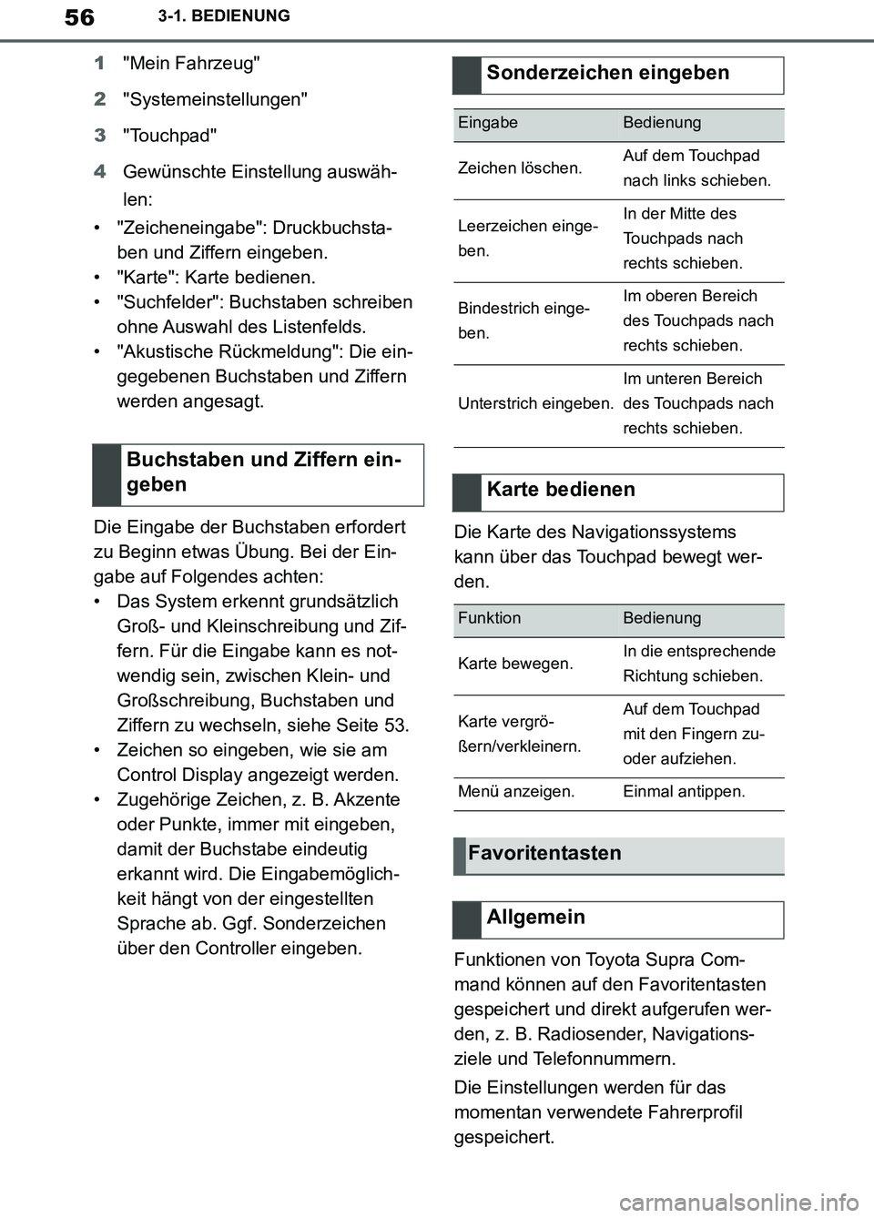 TOYOTA SUPRA 2019  Betriebsanleitungen (in German) 56
Supra Owner’s Manual_EM
3-1. BEDIENUNG
1"Mein Fahrzeug"
2"Systemeinstellungen"
3"Touchpad"
4Gewünschte Einstellung auswäh-
len:
• "Zeicheneingabe": Druckbuchsta-
ben und Ziffern eingeben.
•