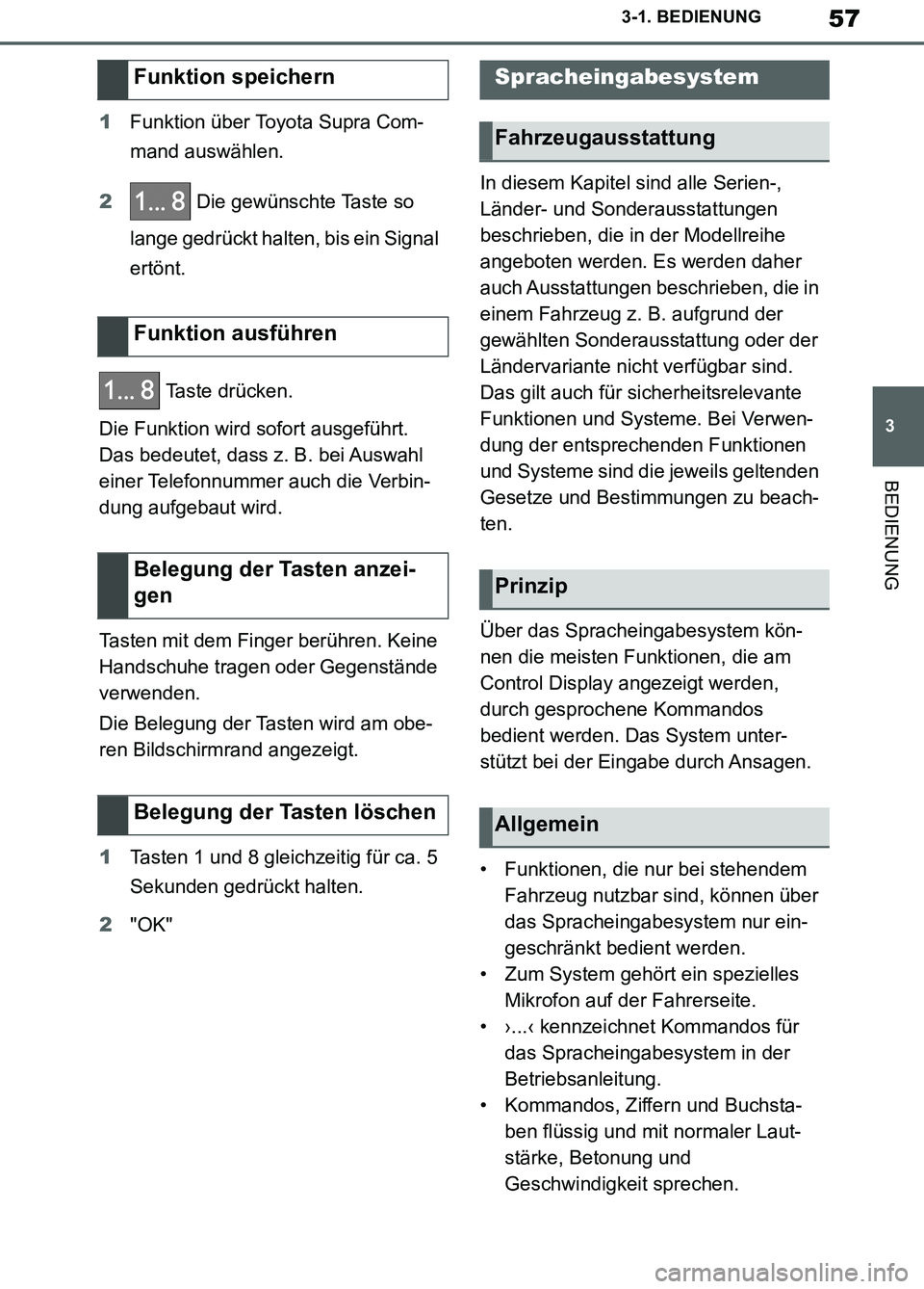TOYOTA SUPRA 2019  Betriebsanleitungen (in German) 57
3
Supra Owner’s Manual_EM
3-1. BEDIENUNG
BEDIENUNG
1Funktion über Toyota Supra Com-
mand auswählen.
2 Die gewünschte Taste so 
lange gedrückt halten, bis ein Signal 
ertönt.
 Taste drücken.