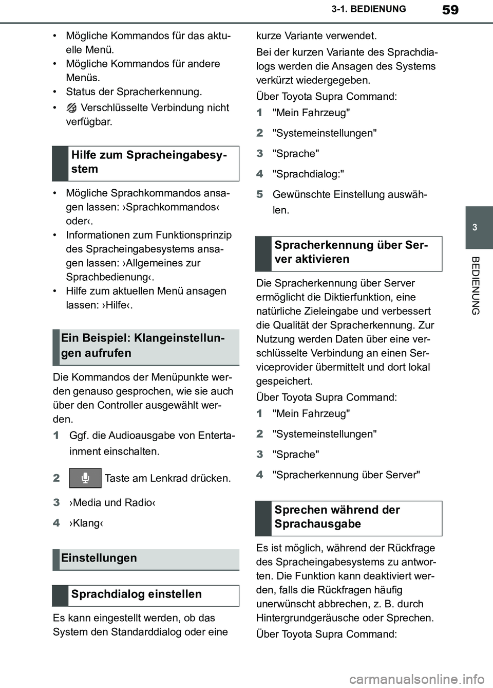 TOYOTA SUPRA 2019  Betriebsanleitungen (in German) 59
3
Supra Owner’s Manual_EM
3-1. BEDIENUNG
BEDIENUNG
• Mögliche Kommandos für das aktu-
elle Menü.
• Mögliche Kommandos für andere 
Menüs.
• Status der Spracherkennung.
•  Verschlüss