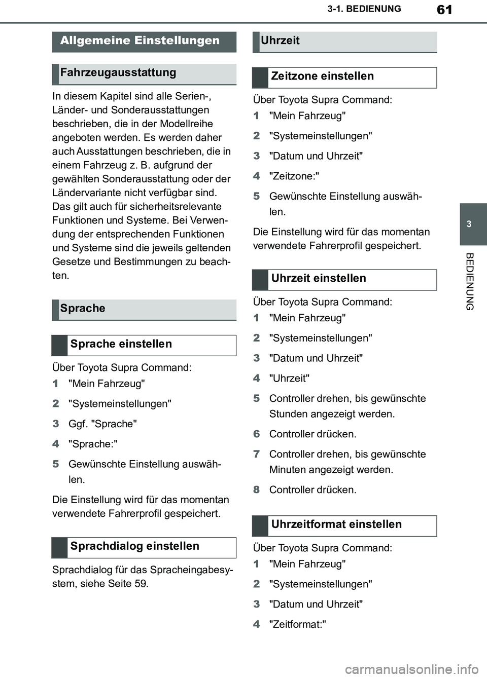 TOYOTA SUPRA 2019  Betriebsanleitungen (in German) 61
3
Supra Owner’s Manual_EM
3-1. BEDIENUNG
BEDIENUNG
In diesem Kapitel sind alle Serien-, 
Länder- und Sonderausstattungen 
beschrieben, die in der Modellreihe 
angeboten werden. Es werden daher 
