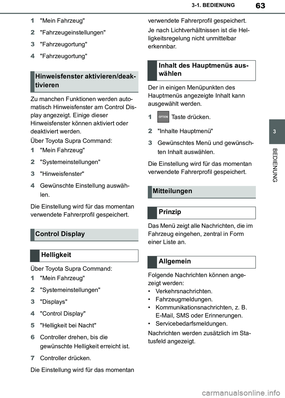 TOYOTA SUPRA 2019  Betriebsanleitungen (in German) 63
3
Supra Owner’s Manual_EM
3-1. BEDIENUNG
BEDIENUNG
1"Mein Fahrzeug"
2"Fahrzeugeinstellungen"
3"Fahrzeugortung"
4"Fahrzeugortung"
Zu manchen Funktionen werden auto-
matisch Hinweisfenster am Contr