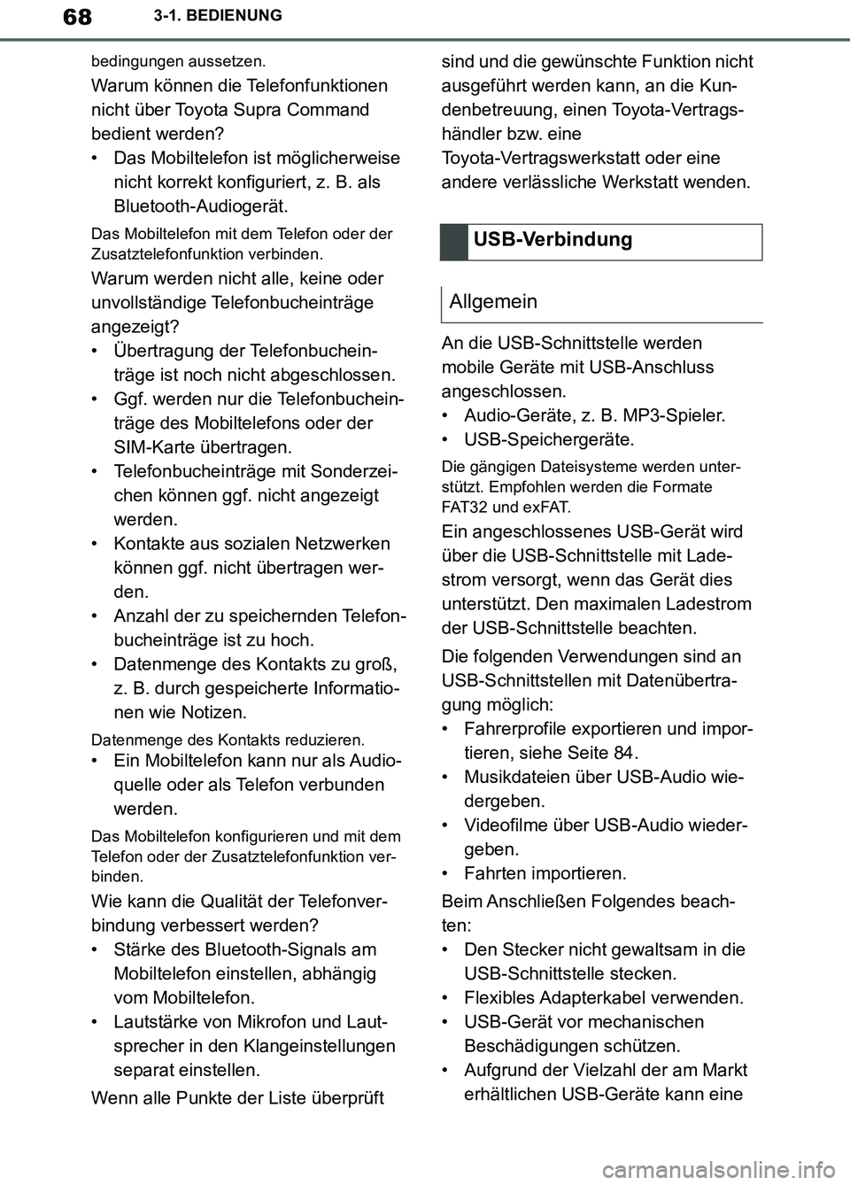 TOYOTA SUPRA 2019  Betriebsanleitungen (in German) 68
Supra Owner’s Manual_EM
3-1. BEDIENUNG
bedingungen aussetzen.
Warum können die Telefonfunktionen 
nicht über Toyota Supra Command 
bedient werden?
• Das Mobiltelefon ist möglicherweise 
nich