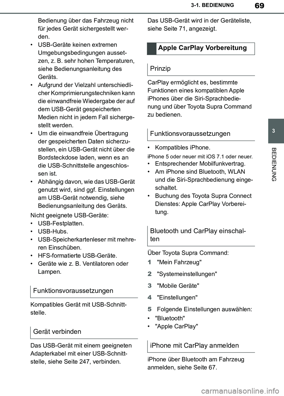 TOYOTA SUPRA 2019  Betriebsanleitungen (in German) 69
3
Supra Owner’s Manual_EM
3-1. BEDIENUNG
BEDIENUNG
Bedienung über das Fahrzeug nicht 
für jedes Gerät sichergestellt wer-
den.
• USB-Geräte keinen extremen 
Umgebungsbedingungen ausset-
zen