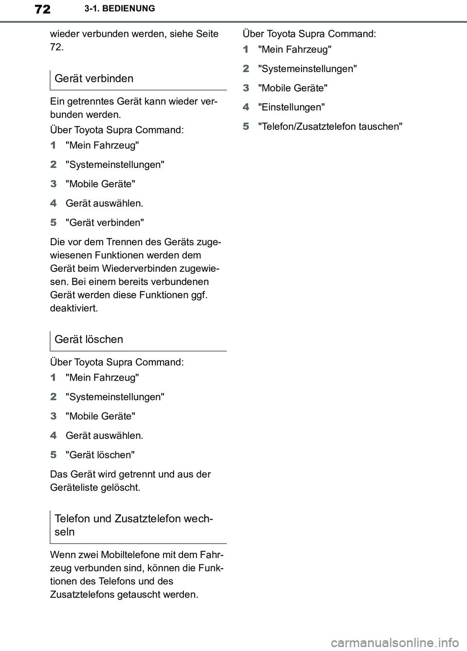 TOYOTA SUPRA 2019  Betriebsanleitungen (in German) 72
Supra Owner’s Manual_EM
3-1. BEDIENUNG
wieder verbunden werden, siehe Seite 
72.
Ein getrenntes Gerät kann wieder ver-
bunden werden.
Über Toyota Supra Command:
1"Mein Fahrzeug"
2"Systemeinstel