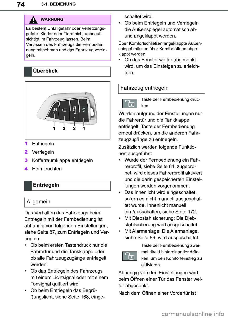TOYOTA SUPRA 2019  Betriebsanleitungen (in German) 74
Supra Owner’s Manual_EM
3-1. BEDIENUNG
1Entriegeln
2Verriegeln
3Kofferraumklappe entriegeln
4Heimleuchten
Das Verhalten des Fahrzeugs beim 
Entriegeln mit der Fernbedienung ist 
abhängig von fol