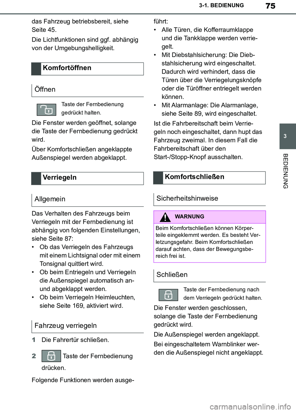 TOYOTA SUPRA 2019  Betriebsanleitungen (in German) 75
3
Supra Owner’s Manual_EM
3-1. BEDIENUNG
BEDIENUNG
das Fahrzeug betriebsbereit, siehe 
Seite 45.
Die Lichtfunktionen sind ggf. abhängig 
von der Umgebungshelligkeit.
Die Fenster werden geöffnet