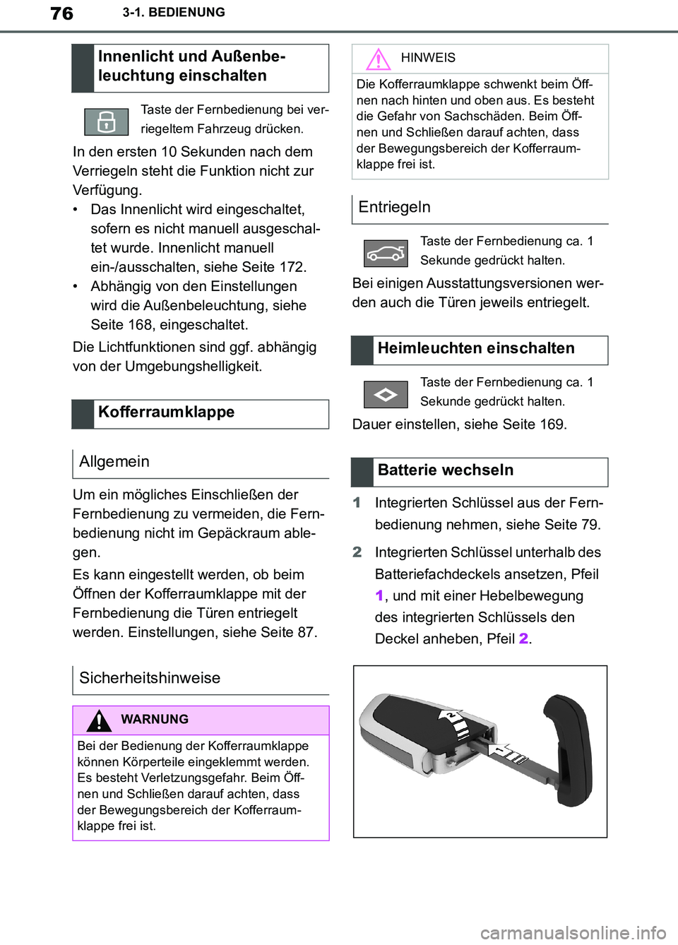 TOYOTA SUPRA 2019  Betriebsanleitungen (in German) 76
Supra Owner’s Manual_EM
3-1. BEDIENUNG
In den ersten 10 Sekunden nach dem 
Verriegeln steht die Funktion nicht zur 
Verfügung.
• Das Innenlicht wird eingeschaltet, 
sofern es nicht manuell aus