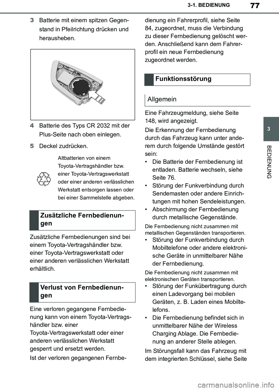 TOYOTA SUPRA 2019  Betriebsanleitungen (in German) 77
3
Supra Owner’s Manual_EM
3-1. BEDIENUNG
BEDIENUNG
3Batterie mit einem spitzen Gegen-
stand in Pfeilrichtung drücken und 
herausheben.
4Batterie des Typs CR 2032 mit der 
Plus-Seite nach oben ei